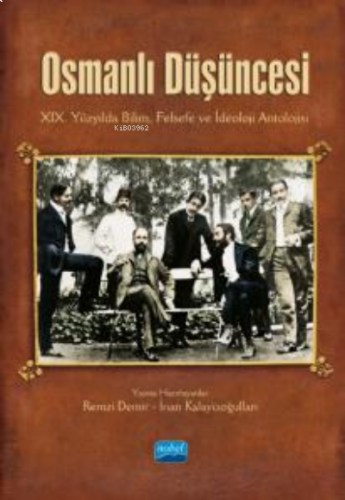 Osmanlı Düşüncesi ;XIX. Yüzyılda Bilim, Felsefe ve İdeoloji Antolojisi
