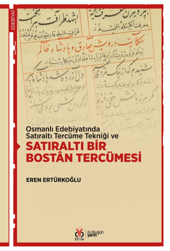 Osmanlı Edebiyatında Satıraltı Tercüme Tekniği ve Satıraltı Bir Bostân Tercümesi