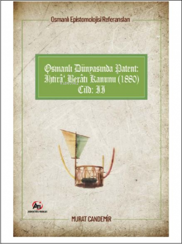Osmanlı Epistemolojisi Referansları;Osmanlı Dünyasında Patent: İhtirâ Berâtı Kanunu (1880)