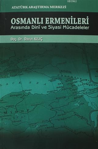 Osmanlı Ermenileri Arasında Dini ve Siyasi Mücadeleler