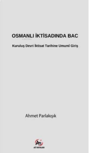 Osmanlı İktisadında Bac;Kuruluş Devri İktisat Tarihine Umumî Giriş