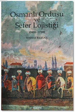 Osmanlı İmparatorluğu ve Sefer Lojistiği