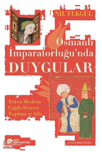 Osmanlı İmparatorluğu'nda Duygular;Erken Modern Çağda Siyaset, Toplum ve Aile