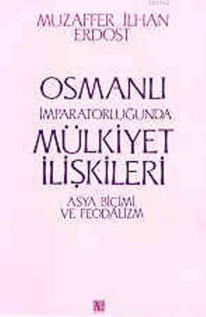 Osmanlı İmparatorluğunda Mülkiyet İlişkileri; Asya Biçimi ve Feodalizm