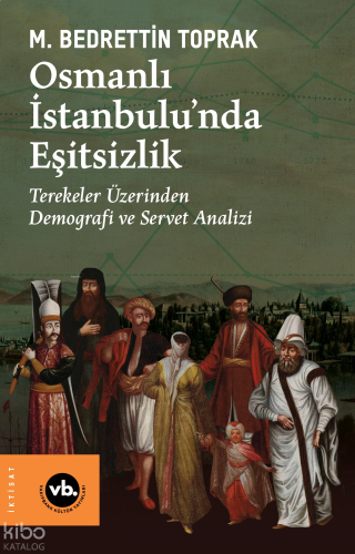Osmanlı İstanbulu’nda Eşitsizlik;Terekeler Üzerinden Demografi ve Servet Analizi