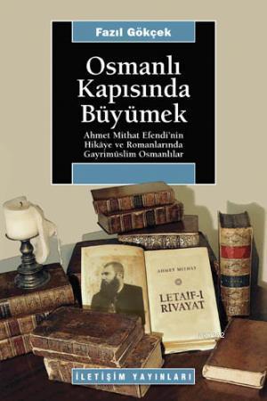 Osmanlı Kapısında Büyümek: Ahmet Mithat Efendi´nin Hikaye ve Romanlarında Gayrimüslim Osmanlılar