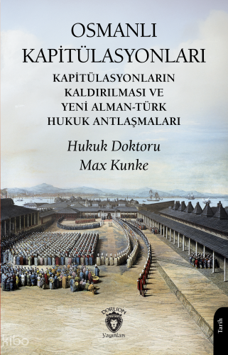 Osmanlı Kapitülasyonları Kapitülasyonların Kaldırılması ve Yeni Alman-Türk Hukuk Antlaşmaları