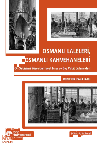 Osmanlı Laleleri, Osmanlı Kahvehaneleri On Sekizinci Yüzyılda Hayat Tarzı Ve Boş Vakit Eğlenceleri