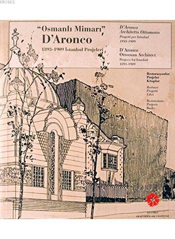 Osmanlı Mimarı D'Aronco 1893-1909 İstanbul Projeleri; Ottoman Architect D'Aronco Projects for İstanbul 1893-1909
