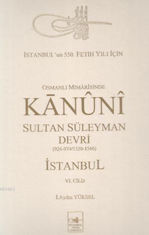 Osmanlı Mimarisinde| Kanuni Sultan Süleyman Devri; İstanbul (6. Cilt)