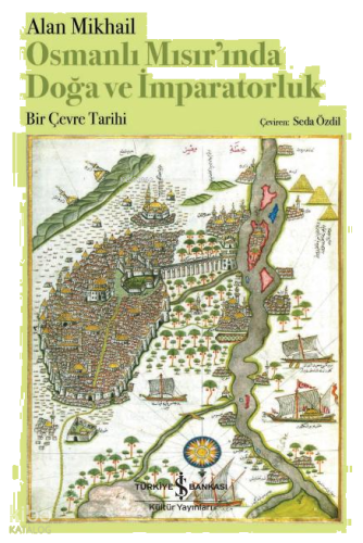 Osmanlı Mısır'ında Doğa ve İmparatorluk ;Bir Çevre Tarihi