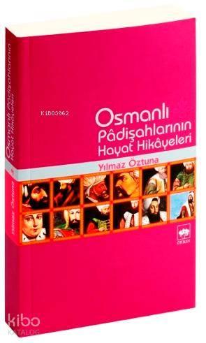 Osmanlı Padişahları'nın Hayat Hikayeleri