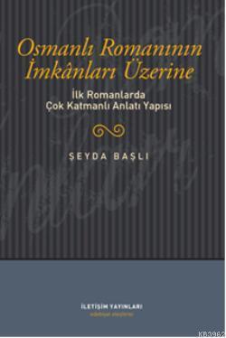 Osmanlı Romanının İmkanları Üzerine; İlk Romanlarda Çok Katmanlı Anlatı Yapısı