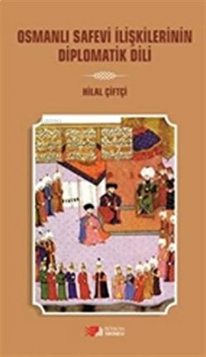 Osmanlı Safevi İlişkilerinin Diplomatik Dili