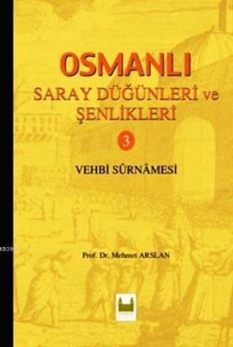 Osmanlı Saray Düğünleri ve Şenlikleri 3; Vehbi Surnamesi