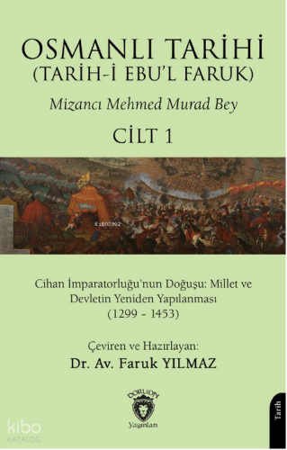 Osmanlı Tarihi (Tarih-i Ebu'l Faruk) Cilt 1;Cihan İmparatorluğu’nun Doğuşu: Millet ve Devletin Yeniden Yapılanması (1299 – 1453)