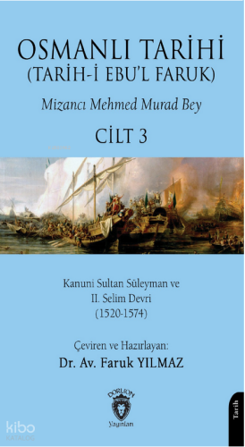 Osmanlı Tarihi (Tarih-i Ebu'l Faruk) Cilt 3;Kanuni Sultan Süleyman ve II. Selim Devri (1520-1574)