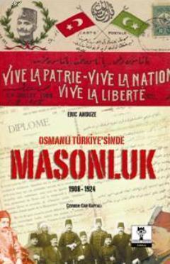 Osmanlı Türkiyesi'nde Masonluk 1908-1924