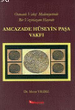 Osmanlı Vakıf Medeniyetinde Bir Veziriazam Hayratı Amcazade Hüseyin Paşa Vakfı