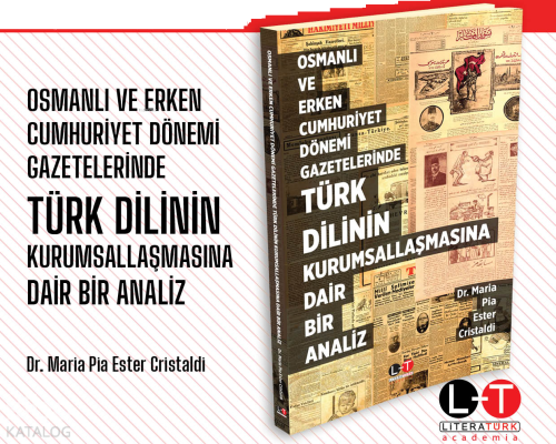 Osmanlı Ve Erken Cumhuriyet Dönemi Gazetelerinde Türk Dilinin Kurumsallaşmasına Dair Bir Analiz