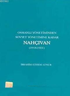 Osmanlı Yönetiminden Sovyet Yönetimine Kadar Nahçıvan (1918- 1921)