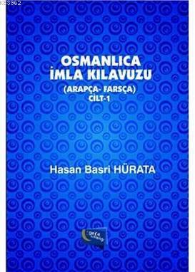 Osmanlıca İmla Kılavuzu Cilt 1 (Arapça-Farsça)