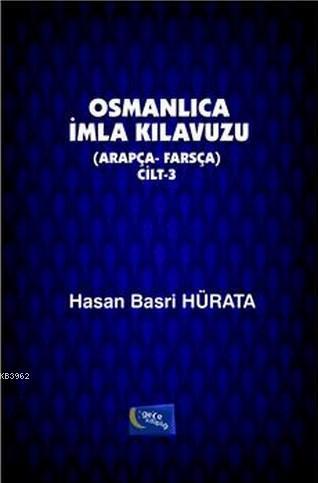 Osmanlıca İmla Kılavuzu Cilt 3; Arapça - Farsça