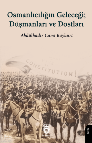 Osmanlıcılığın Geleceği: Düşmanları ve Dostları