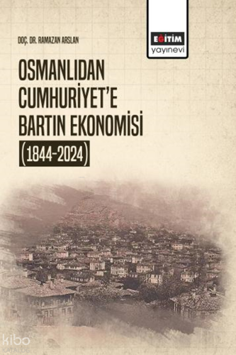 Osmanlıdan Cumhuriyet’e Bartın Ekonomisi (1844-2024)
