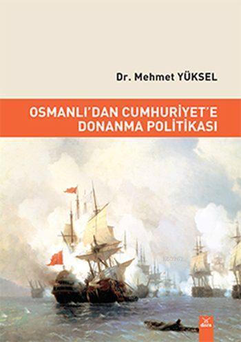 Osmanlı'dan Cumhuriyet'e Donanma Politikası