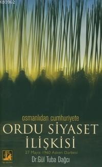 Osmanlı'dan Cumhuriyet'e Ordu Siyaset İlişkisi; 27 Mayıs 1960 Askeri Darbesi