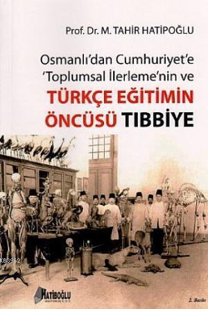 Osmanlı'dan Cumhuriyet'e Toplumsal İlerleme'nin ve Türkçe Eğitimin Öncüsü Tıbbiye