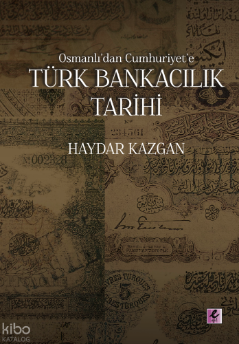 Osmanlı'dan Cumhuriyet'e Türk Bankacılık Tarihi