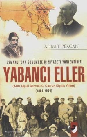Osmanlı'dan Günümüze İç Siyaseti Yönlendiren Yabancı Eller; ABD Elçisi Samuel S. Cox'un Elçilik Yılları / 1885-1886