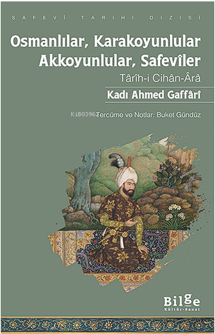 Osmanlılar, Karakoyunlular, Akkoyunlular, Safevîler;Tarîh-i Cihân-Ârâ