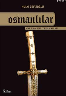 Osmanlılar - Yakılmalı mı Tapılmalı mı?