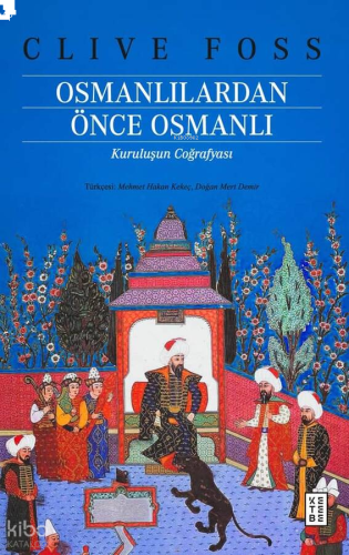 Osmanlılardan Önce Osmanlı;Kuruluşun Coğrafyası