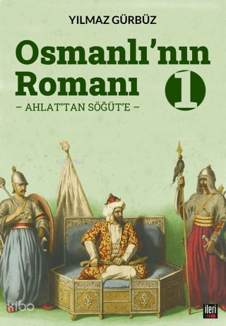 Osmanlı'nın Romanı - 1: Ahlat'tan Söğüt'e