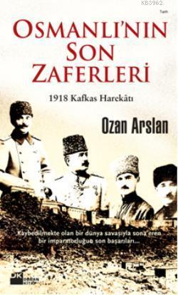 Osmanlı'nın Son Zaferleri; 1918 Kafkas Harekâtı