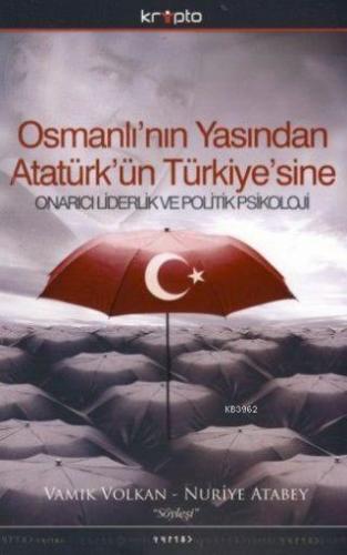 Osmanlı'nın Yasından Atatürk'ün Türkiye'sine; Onarıcı Liderlik ve Politik Psikoloji