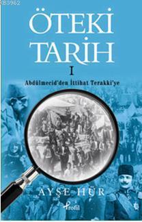 Öteki Tarih 1; Abdülmecid'den İttihat Terakki'ye
