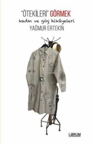 Ötekileri Görmek;Kadın ve Göç Hikayeleri