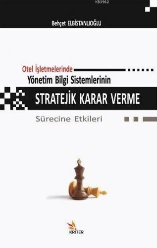 Otel İşletmelerinde Yönetim Bilgi Sistemlerinin Stratejik Karar Verme Sürecine Etkileri