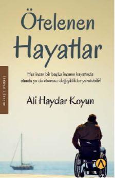 Ötelenen Hayatlar; Her insanın bir başka insanın hayatında olumlu ya da olumsuz değişiklikler yaratabilir.