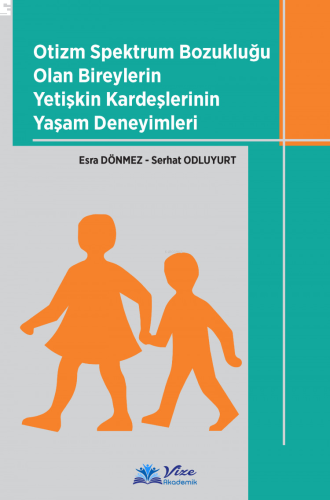 Otizm Spektrum Bozukluğu Olan Bireylerin Yetişkin Kardeşlerinin Yaşam Deneyimleri