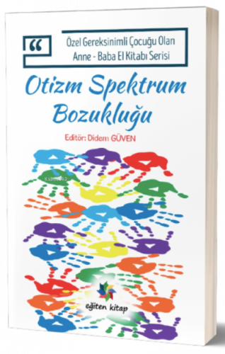 Otizm Spektrum Bozukluğu;Özel Gereksinimli Çocuğu Olan Anne – Baba El Kitabı Serisi