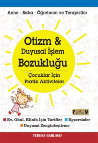 Otizm ve Duyusal İşlem Bozukluğu ;Çocuklar İçin Pratik Aktiviteler Anne-Baba-Öğretmen ve Terapistler