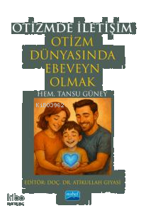 Otizmde İletişim;Otizm Dünyasında Ebeveyn Olmak