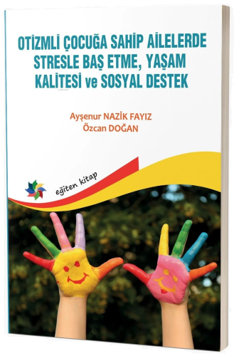 Otizmli Çocuğa Sahip Ailelerde Stresle Baş Etme, Yaşam Kalitesi Ve Sosyal Destek