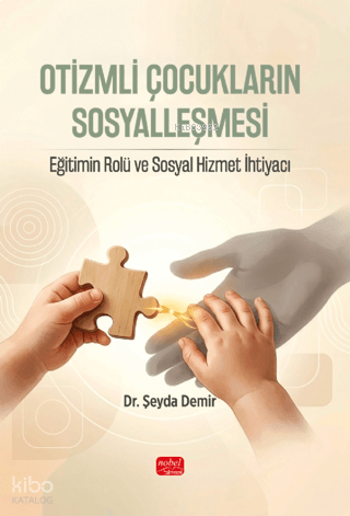 Otizmli Çocukların Sosyalleşmesi;Eğitimin Rolü ve Sosyal Hizmet İhtiyacı
